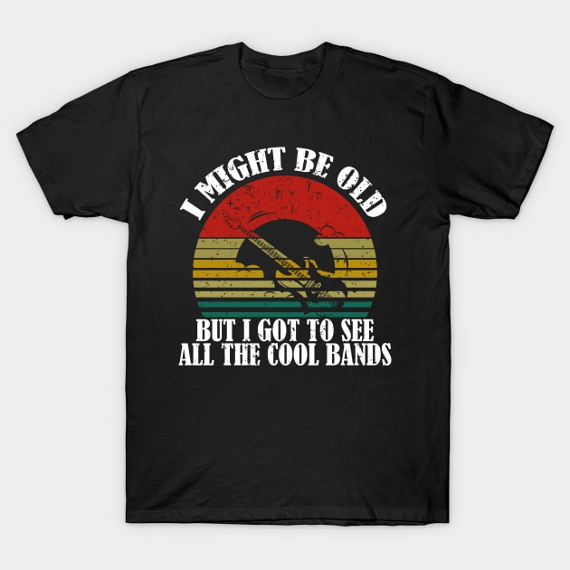 i might be old but i got to see all the cool bands - vintage retro old rock bands lover T-Shirt by AbstractA